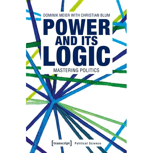 Power and Its Logic: Mastering Politics - Paperback