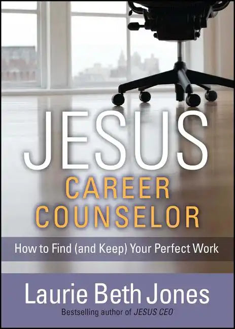 Jesus, Career Counselor: How to Find (and Keep) Your Perfect Work - Paperback