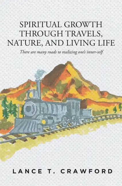 Spiritual Growth Through Travels, Nature, And Living Life: There are many roads to realizing one's inner-self - Paperback