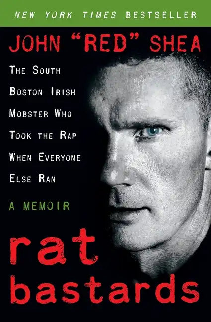 Rat Bastards: The South Boston Irish Mobster Who Took the Rap When Everyone Else Ran - Paperback