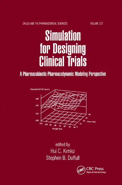 Simulation for Designing Clinical Trials: A Pharmacokinetic-Pharmacodynamic Modeling Perspective - Paperback