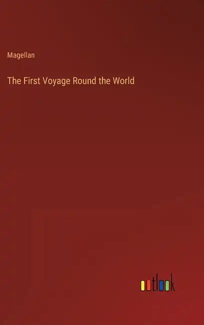 The First Voyage Round the World - Hardcover