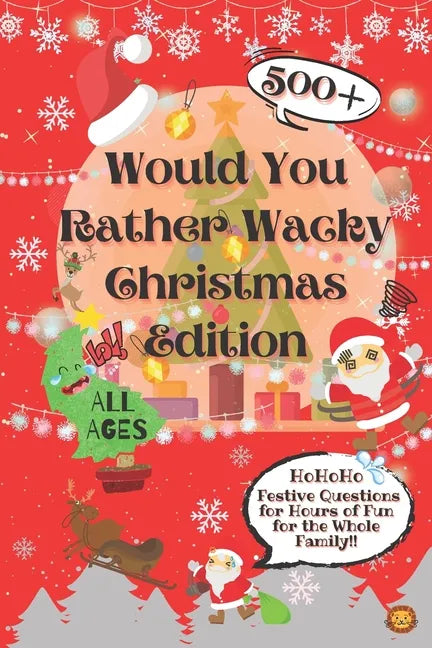 Would You Rather Wacky Christmas Edition: 500+ Festive Questions for Hours of Fun for the Whole Family - Paperback