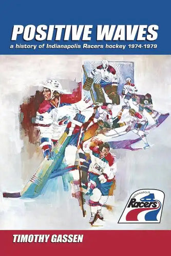 Positive Waves: a history of Indianapolis Racers hockey 1974-1979 - Paperback