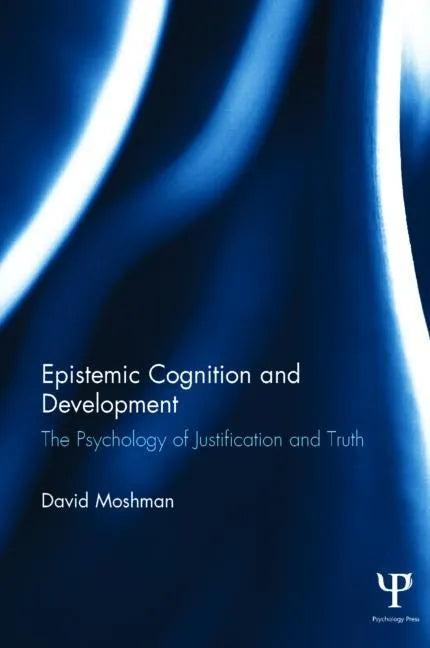 Epistemic Cognition and Development: The Psychology of Justification and Truth - Paperback