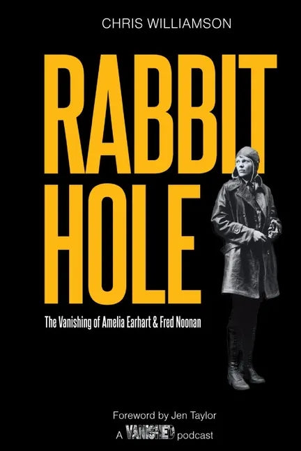 Rabbit Hole: The Vanishing of Amelia Earhart & Fred Noonan - Paperback