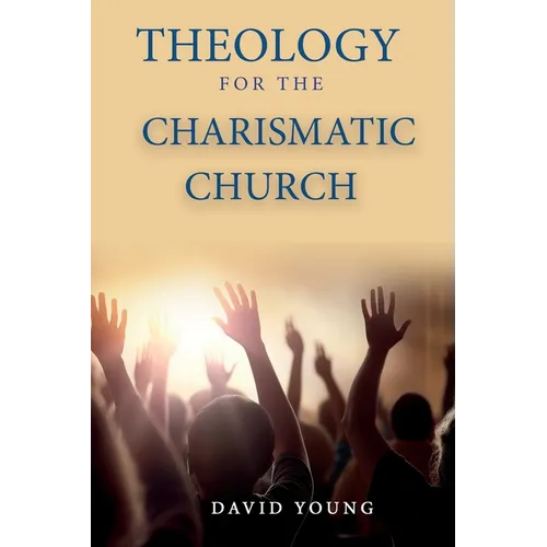 Theology For the Charismatic Church - Paperback