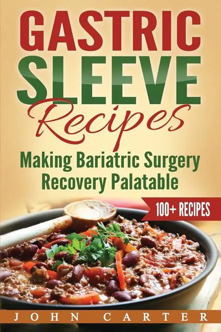 Gastric Sleeve Recipes: Making Bariatric Surgery Recovery Palatable - Paperback