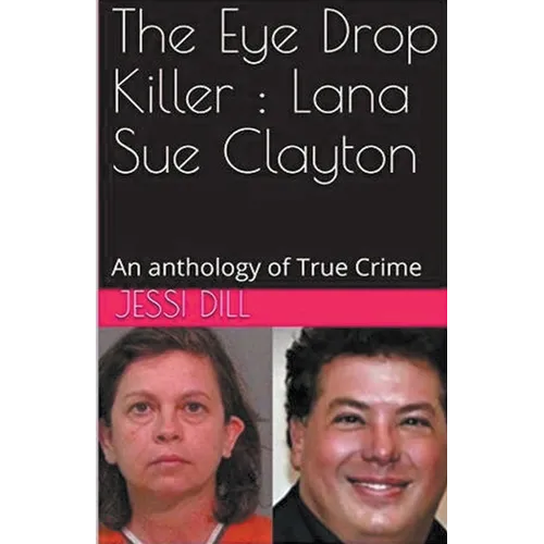 The Eye Drop Killer: Lana Sue Clayton - Paperback
