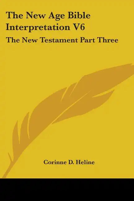 The New Age Bible Interpretation V6: The New Testament Part Three - Paperback