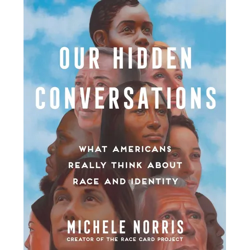 Our Hidden Conversations: What Americans Really Think about Race and Identity - Hardcover