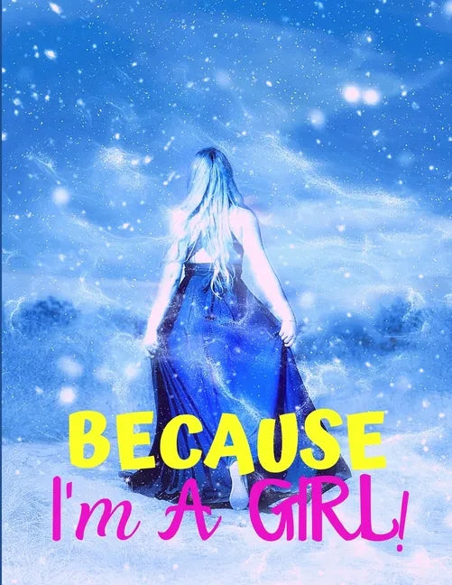 Because I'm a Girl: TEEN'S COMPOSITION & CREATIVE WRITING BOOK for Family Life Fiction and Non-fiction, School & Bible Study, Entertainmen - Paperback