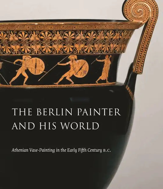 The Berlin Painter and His World: Athenian Vase-Painting in the Early Fifth Century B.C. - Hardcover