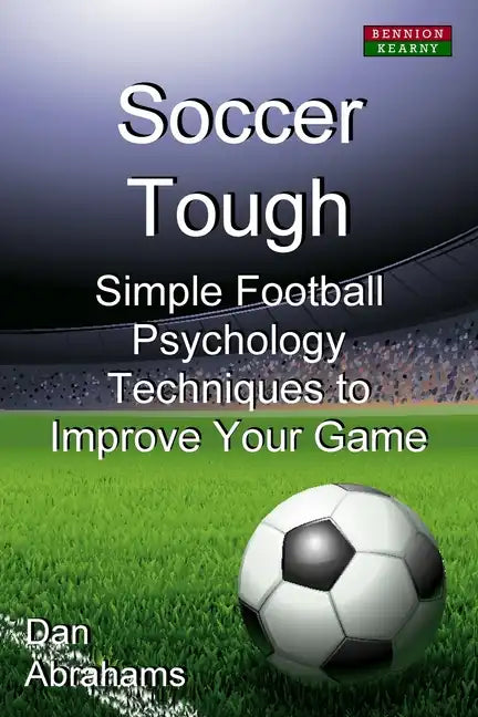 Soccer Tough: Simple Football Psychology Techniques to Improve Your Game - Paperback