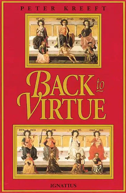 Back to Virtue: Traditional Moral Wisdom for Modern Moral Confusion - Paperback