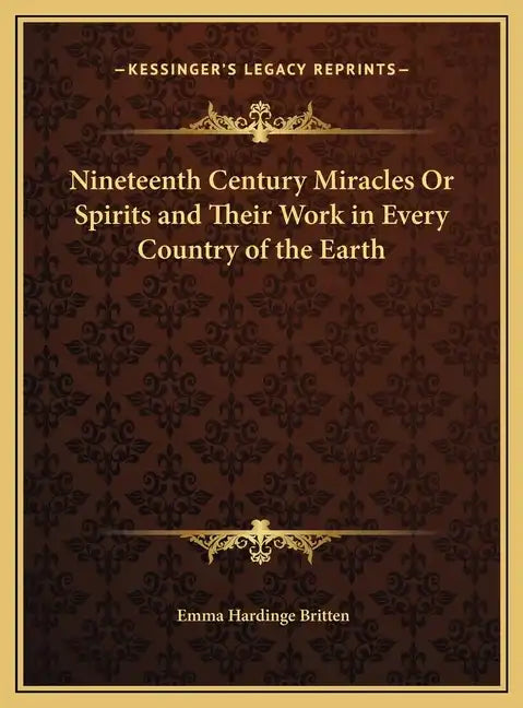 Nineteenth Century Miracles Or Spirits and Their Work in Every Country of the Earth - Hardcover