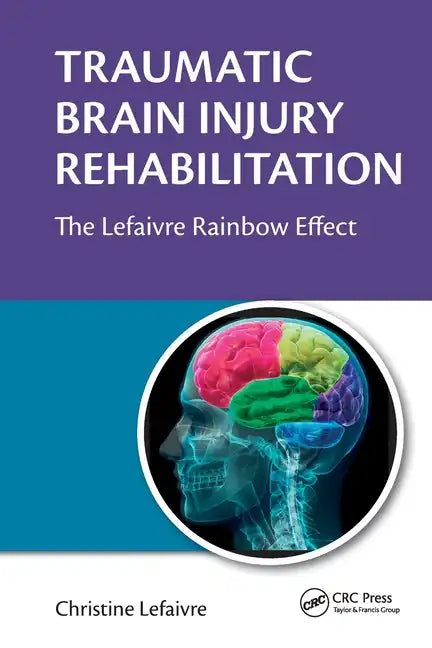 Traumatic Brain Injury Rehabilitation: The Lefaivre Rainbow Effect - Paperback