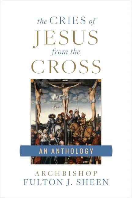 The Cries of Jesus from the Cross: A Fulton Sheen Anthology - Paperback