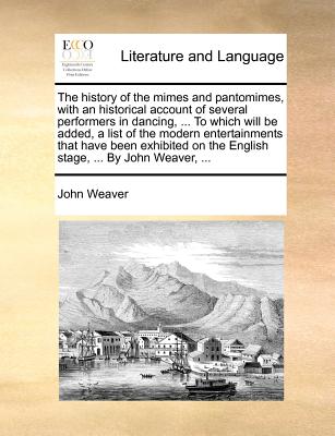 The History of the Mimes and Pantomimes, with an Historical Account of Several Performers in Dancing, ... to Which Will Be Added, a List of the Modern - Paperback