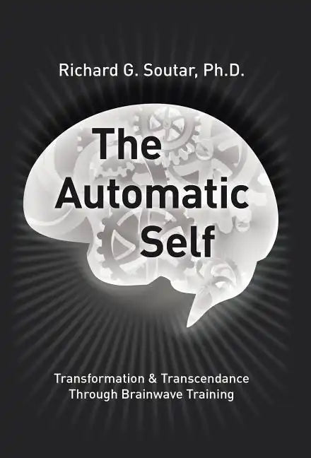 The Automatic Self: Transformation and Transcendence through Brain-Wave Training - Hardcover