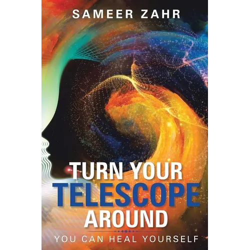 Turn your Telescope Around: You Can Heal Yourself - Paperback
