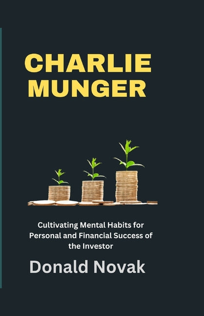 Charlie Munger: Cultivating Mental Habits for Personal and Financial Success of the Investor - Paperback