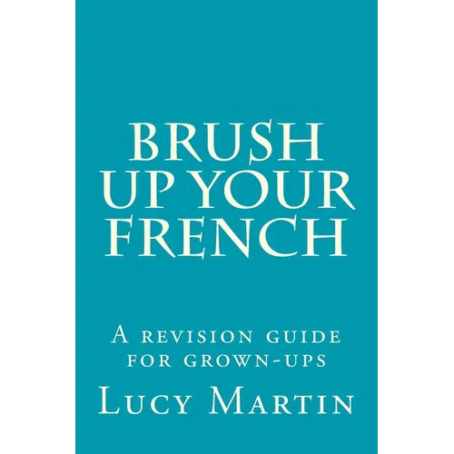 Brush up your French: A revision guide for grown-ups - Paperback