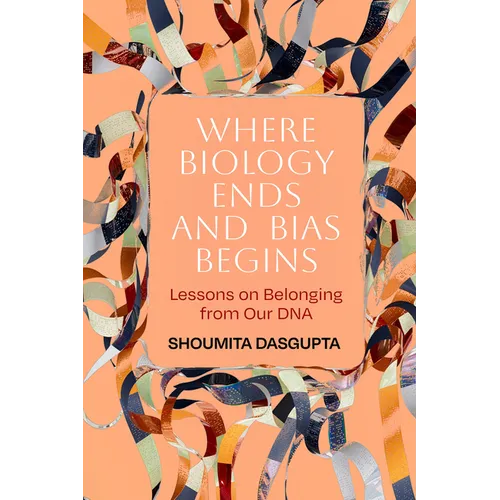 Where Biology Ends and Bias Begins: Lessons on Belonging from Our DNA - Hardcover