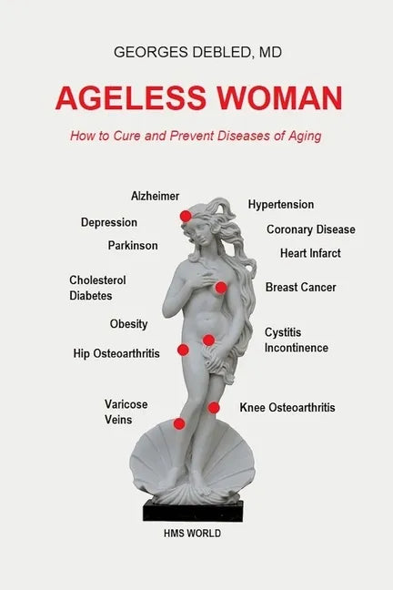 Ageless Woman: How to Cure and Prevent Diseases of Aging - Paperback