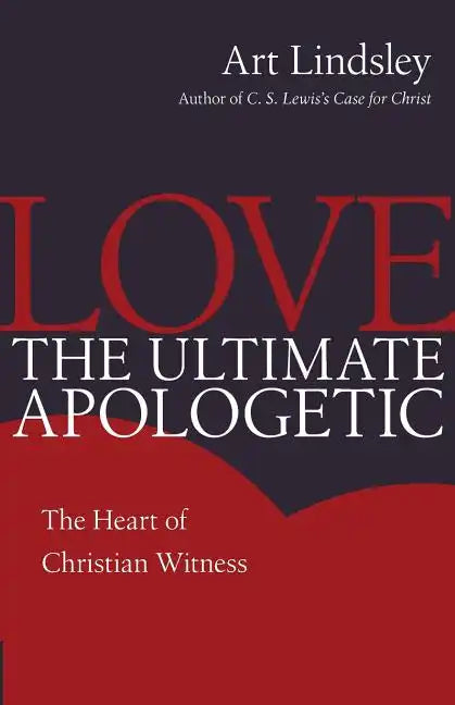 Love, the Ultimate Apologetic: The Heart of Christian Witness - Paperback