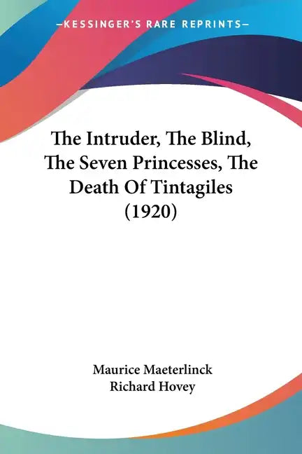 The Intruder, The Blind, The Seven Princesses, The Death Of Tintagiles (1920) - Paperback