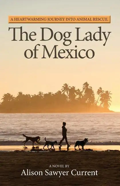 The Dog Lady of Mexico: A Heartwarming Journey Into Animal Rescue - Paperback