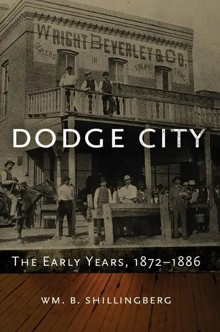 Dodge City: The Early Years, 1872-1886volume 23 - Hardcover
