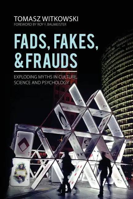 Fads, Fakes, and Frauds: Exploding Myths in Culture, Science and Psychology - Paperback