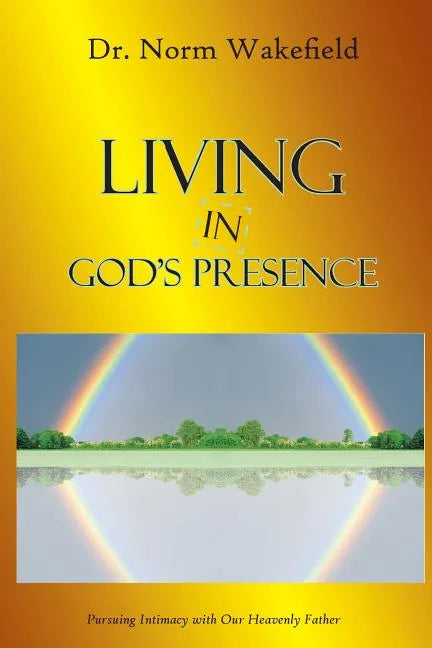 Living in God's Presence: Pursuing Intimacy with Our Heavenly Father - Paperback