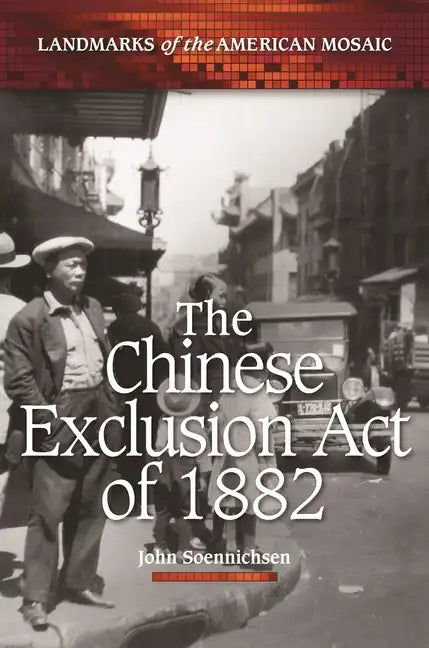 The Chinese Exclusion Act of 1882 - Hardcover