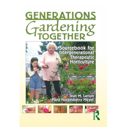 Generations Gardening Together: Sourcebook for Intergenerational Therapeutic Horticulture - Paperback