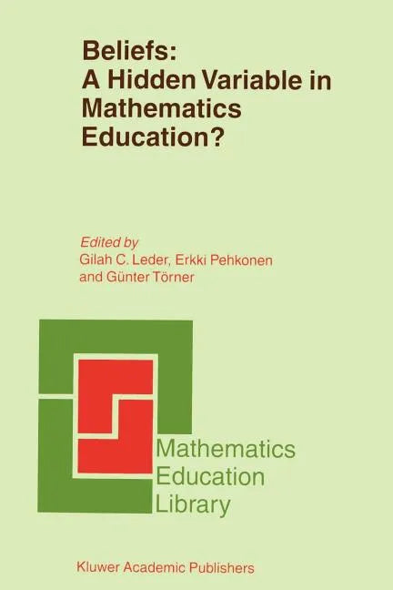 Beliefs: A Hidden Variable in Mathematics Education? - Paperback