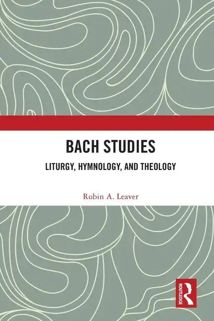 Bach Studies: Liturgy, Hymnology, and Theology - Paperback