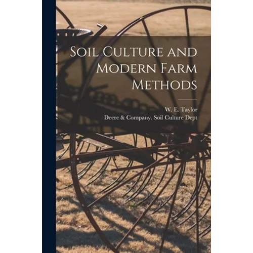 Soil Culture and Modern Farm Methods - Paperback
