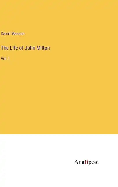 The Life of John Milton: Vol. I - Hardcover