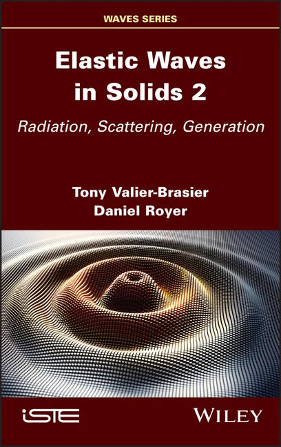 Elastic Waves in Solids, Volume 2: Radiation, Scattering, Generation - Hardcover