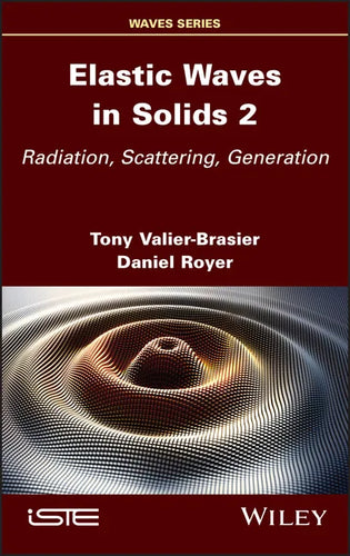 Elastic Waves in Solids, Volume 2: Radiation, Scattering, Generation - Hardcover