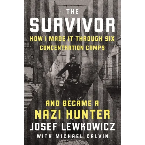 The Survivor: How I Made It Through Six Concentration Camps and Became a Nazi Hunter - Hardcover