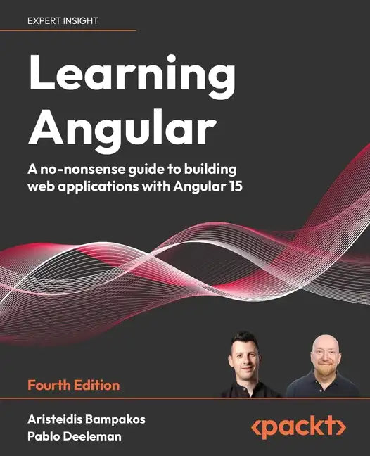 Learning Angular - Fourth Edition: A no-nonsense guide to building web applications with Angular 15 - Paperback