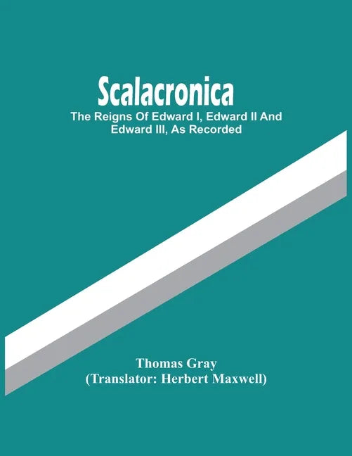 Scalacronica: The Reigns Of Edward I, Edward Ii And Edward Iii, As Recorded - Paperback