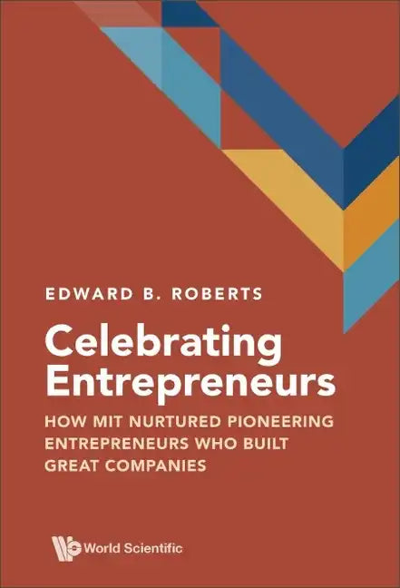 Celebrating Entrepreneurs: How Mit Nurtured Pioneering Entrepreneurs Who Built Great Companies - Hardcover