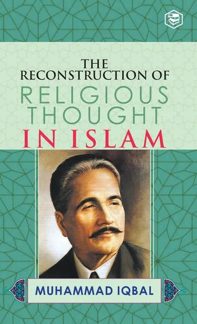 The Reconstruction of Religious Thought in Islam - Hardcover