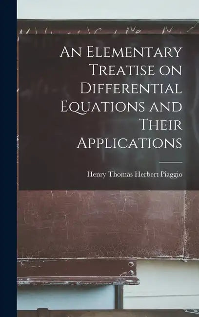 An Elementary Treatise on Differential Equations and Their Applications - Hardcover
