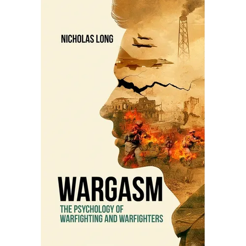 Wargasm: The Psychology of Warfighting and Warfighters - Paperback